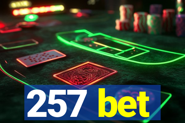 257 bet